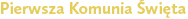 Pierwsza Komunia Święta